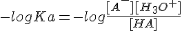 4$-logKa = -log\frac{[A^-][H_3O^+]}{[HA]}